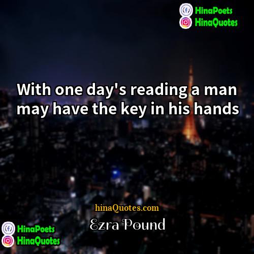 Ezra Pound Quotes | With one day's reading a man may